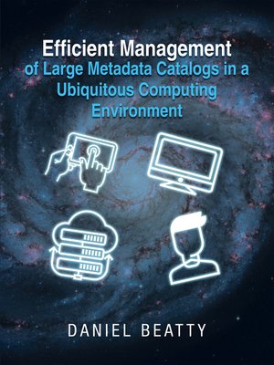 cover image of Efficient Management of Large Metadata Catalogs in a Ubiquitous Computing Environment